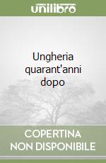 Ungheria quarant'anni dopo libro