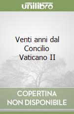 Venti anni dal Concilio Vaticano II libro