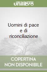 Uomini di pace e di riconciliazione libro