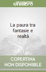 La paura tra fantasie e realtà libro