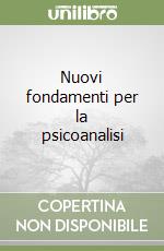 Nuovi fondamenti per la psicoanalisi libro