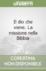 Il dio che viene. La missione nella Bibbia libro