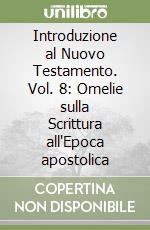 Introduzione al Nuovo Testamento. Vol. 8: Omelie sulla Scrittura all'Epoca apostolica libro