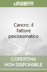 Cancro: il fattore psicosomatico libro