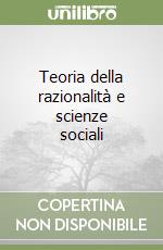 Teoria della razionalità e scienze sociali libro