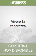 Vivere la tenerezza libro