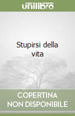 Stupirsi della vita libro