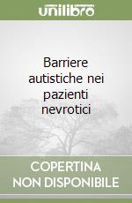 Barriere autistiche nei pazienti nevrotici libro