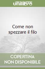 Come non spezzare il filo libro