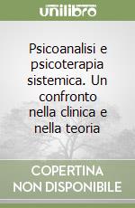 Psicoanalisi e psicoterapia sistemica. Un confronto nella clinica e nella teoria libro