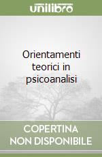 Orientamenti teorici in psicoanalisi libro