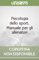 Psicologia dello sport. Manuale per gli allenatori