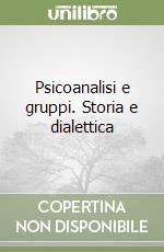 Psicoanalisi e gruppi. Storia e dialettica libro