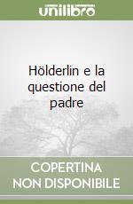 Hölderlin e la questione del padre libro