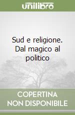 Sud e religione. Dal magico al politico libro