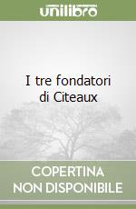 I tre fondatori di Citeaux