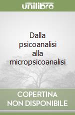 Dalla psicoanalisi alla micropsicoanalisi