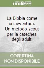 La Bibbia come un'avventura. Un metodo scout per la catechesi degli adulti libro