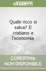 Quale ricco si salva? Il cristiano e l'economia libro