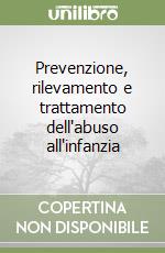 Prevenzione, rilevamento e trattamento dell'abuso all'infanzia