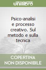 Psico-analisi e processo creativo. Sul metodo e sulla tecnica