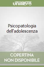 Psicopatologia dell'adolescenza libro