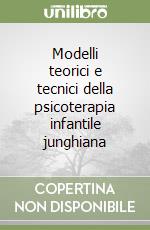 Modelli teorici e tecnici della psicoterapia infantile junghiana