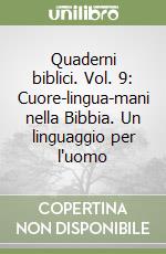 Quaderni biblici. Vol. 9: Cuore-lingua-mani nella Bibbia. Un linguaggio per l'uomo