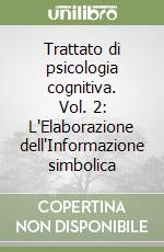 Trattato di psicologia cognitiva. Vol. 2: L'Elaborazione dell'Informazione simbolica