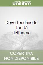 Dove fondano le libertà dell'uomo libro