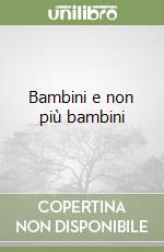 Bambini e non più bambini