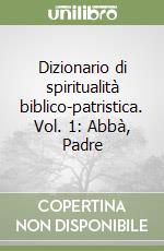 Dizionario di spiritualità biblico-patristica. Vol. 1: Abbà, Padre libro