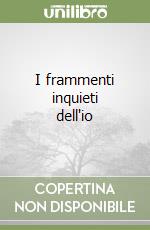 I frammenti inquieti dell'io libro