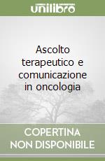 Ascolto terapeutico e comunicazione in oncologia libro