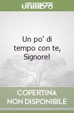 Un po' di tempo con te, Signore! libro