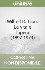 Wilfred R. Bion. La vita e l'opera (1897-1979) libro