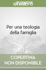 Per una teologia della famiglia libro