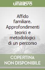 Affido familiare. Approfondimenti teorici e metodologici di un percorso libro