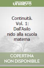 Continuità. Vol. 1: Dall'Asilo nido alla scuola materna libro