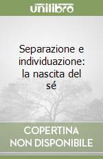 Separazione e individuazione: la nascita del sé libro