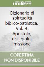 Dizionario di spiritualità biblico-patristica. Vol. 4: Apostolo, discepolo, missione libro