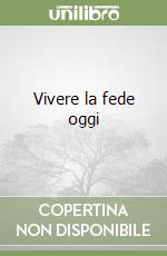 Vivere la fede oggi libro