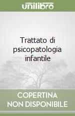 Trattato di psicopatologia infantile