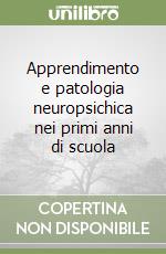 Apprendimento e patologia neuropsichica nei primi anni di scuola