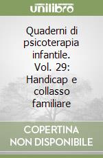 Quaderni di psicoterapia infantile. Vol. 29: Handicap e collasso familiare libro