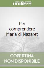 Per comprendere Maria di Nazaret libro