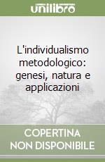 L'individualismo metodologico: genesi, natura e applicazioni libro