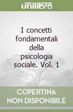 I concetti fondamentali della psicologia sociale. Vol. 1 libro