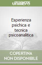 Esperienza psichica e tecnica psicoanalitica