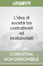 L'idea di società tra costruttivisti ed evoluzionisti libro